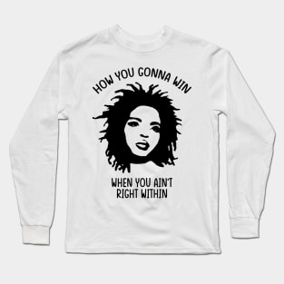 Lauryn Hill - How You Gonna Win When You Ain't Right Within Long Sleeve T-Shirt